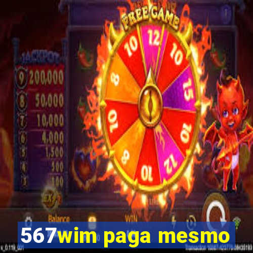 567wim paga mesmo